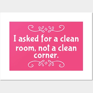 Parenting Humor: I Asked For A Clean Room, Not A Clean Corner Posters and Art